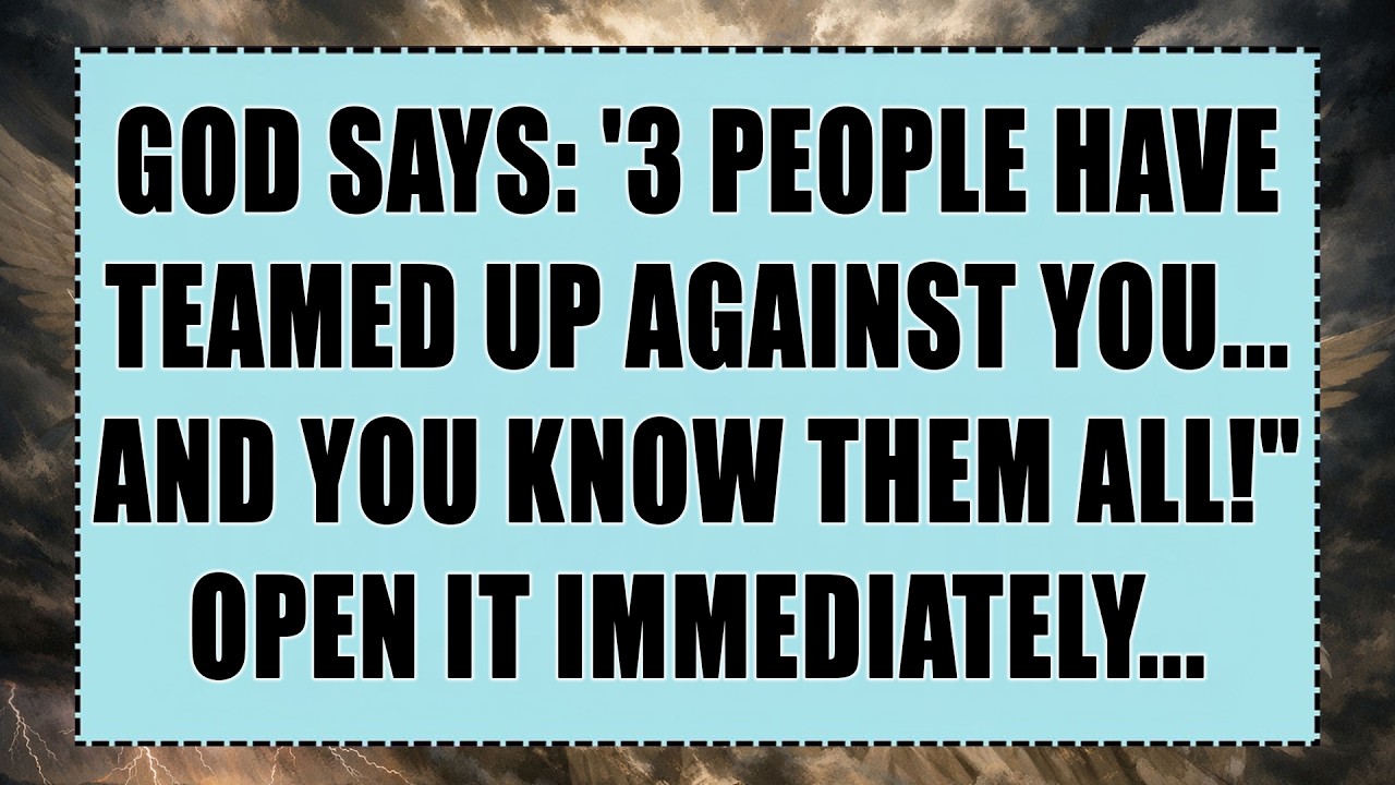 God Says: '3 People Have Teamed Up Against You… And You Know Them ALL!'
