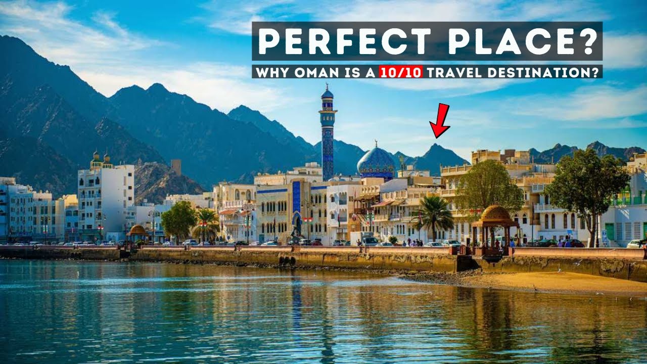 Why Oman Is a 10/10 Travel Destination?