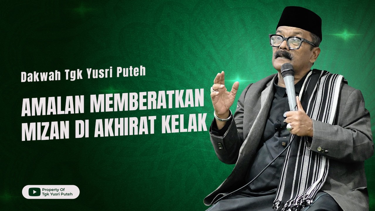 Dakwah Tgk Yusri Puteh Terbaru || Amalan Yang Dapat Memberatkan Mizan di Akhirat (Spesial Ramadhan)