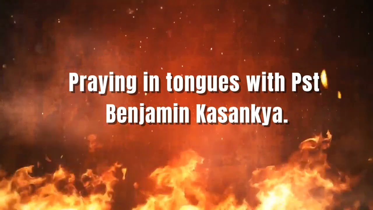 PRAY IN TONGUES WITH PASTOR BENJAMIN KASANKYA