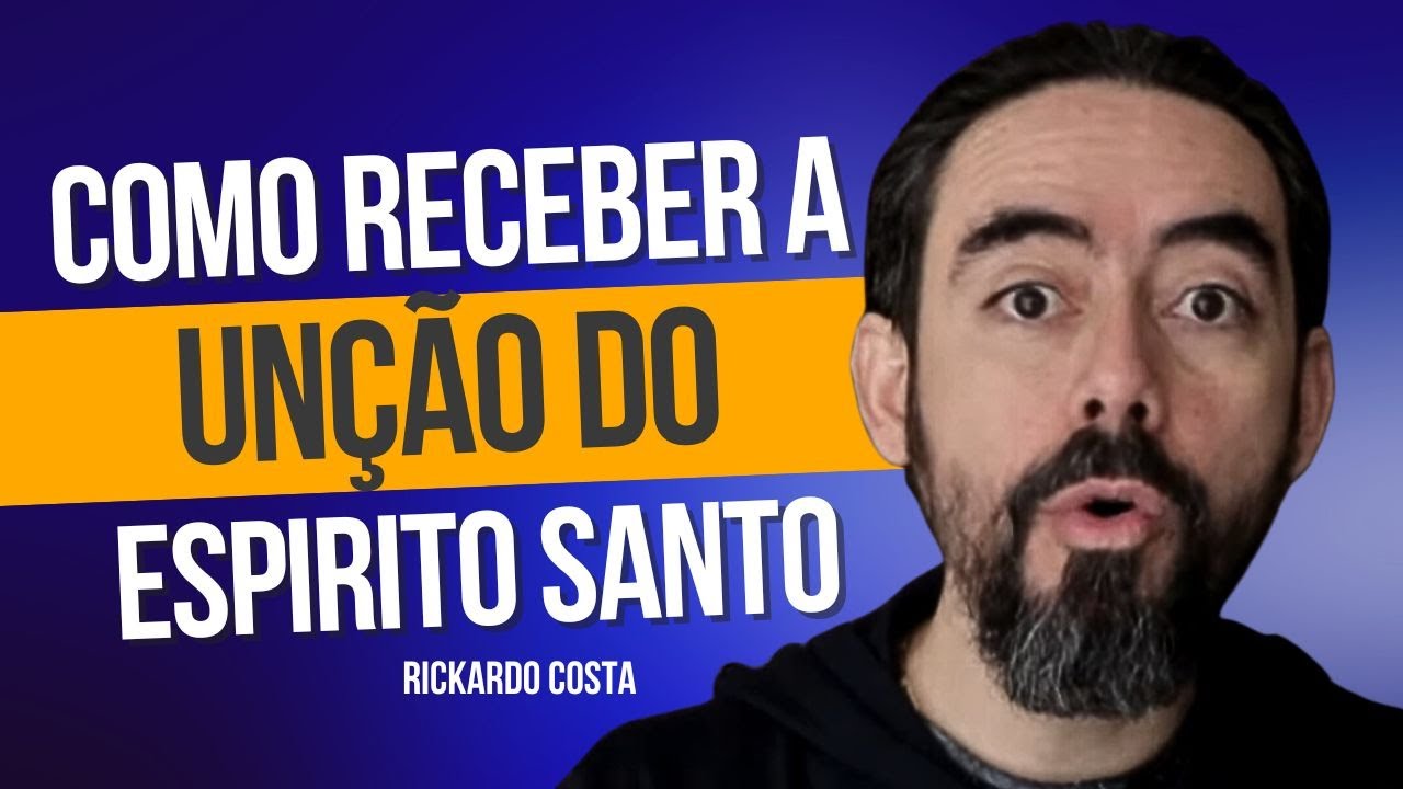 Como Receber a Unção do Espirito Santo (Ap. Ricardo Costa)