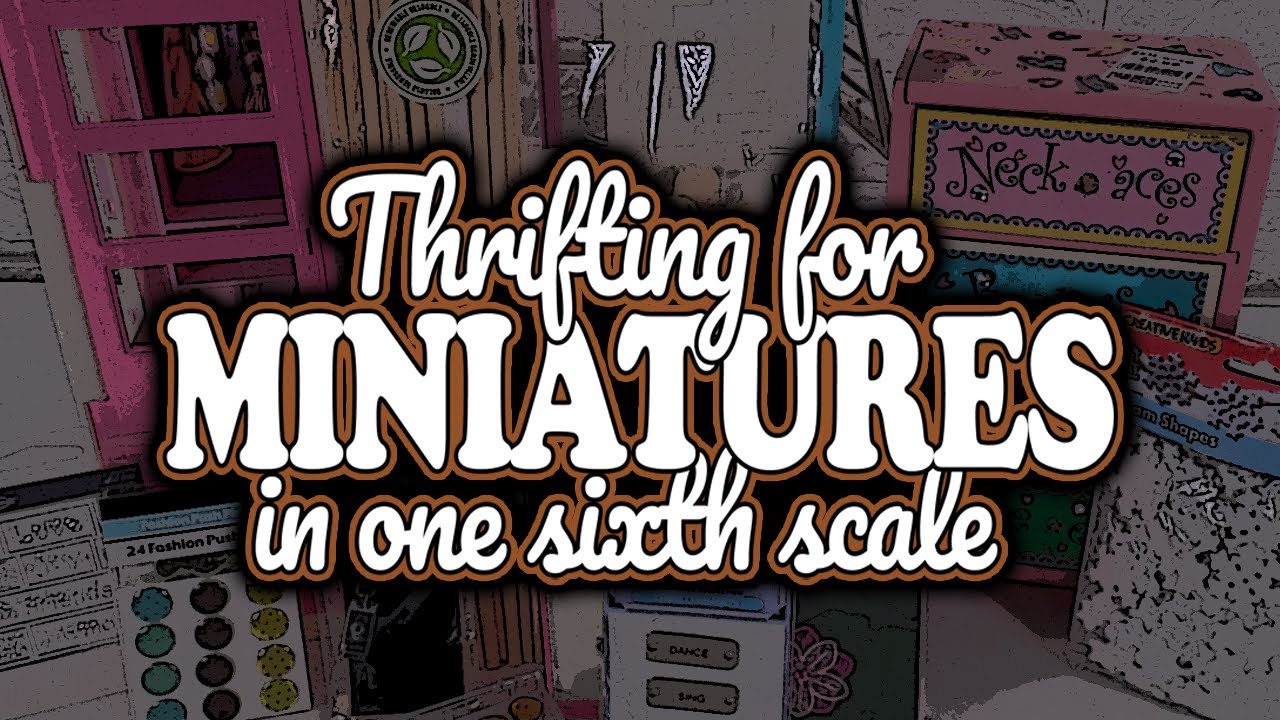 Thrifting for One Sixth Scale Miniatures and HAUL