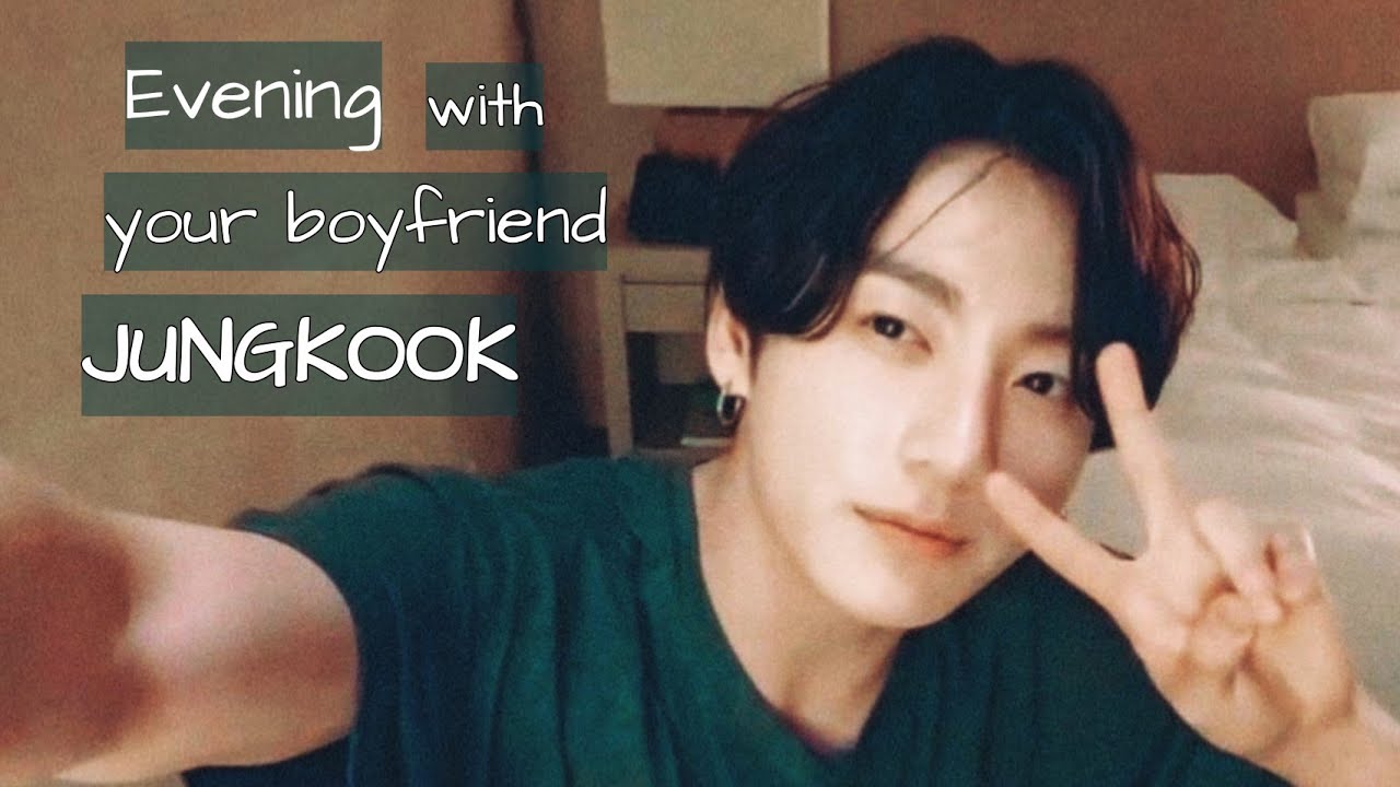 BTS IMAGINE | Evening with your boyfriend Jungkook
