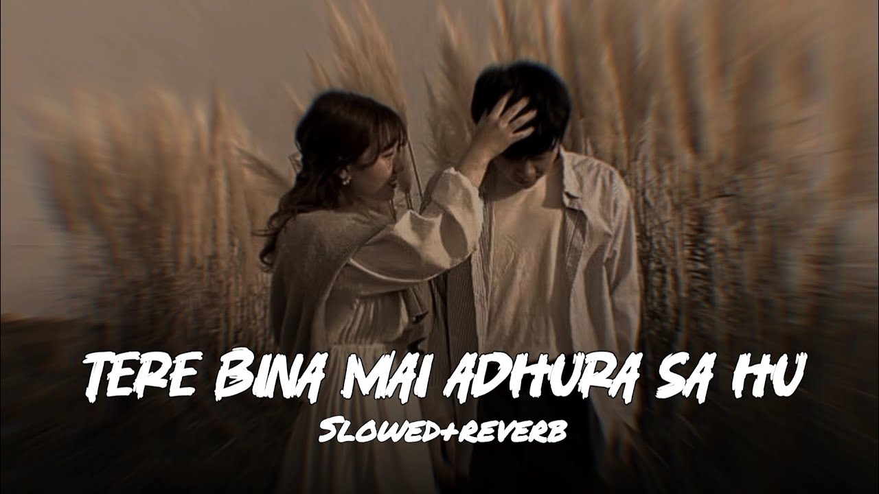 Tere bina mai adhura sa hu | slowed-reverb | lo-fi new music 
