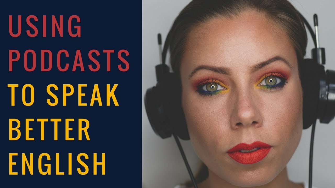 How to use podcasts to speak better English