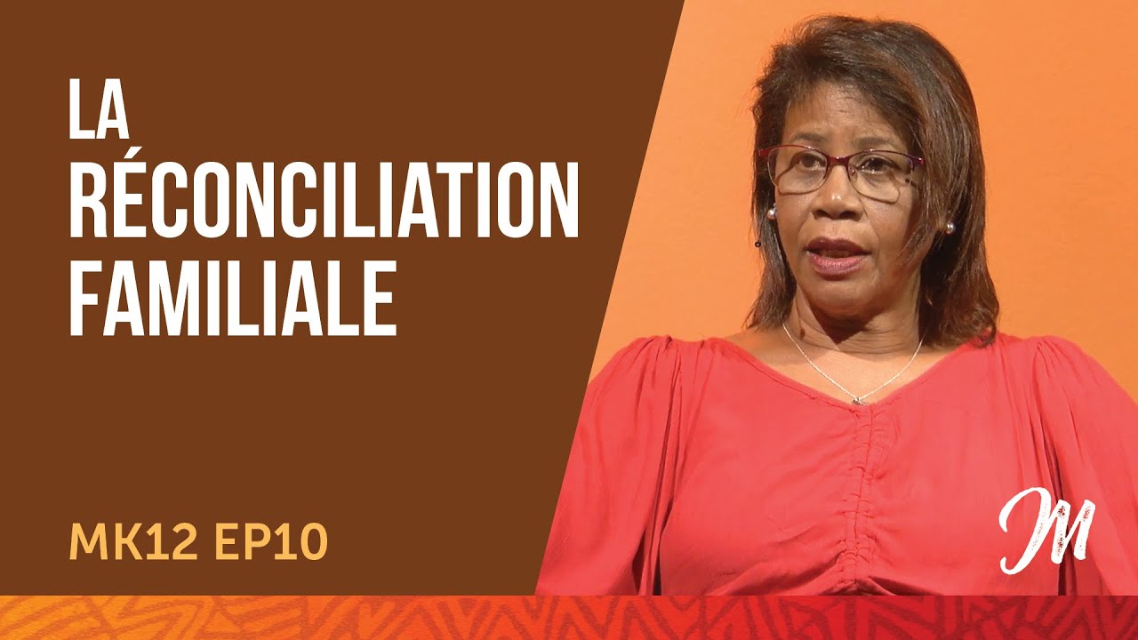 ⁠La r&eacute;conciliation familiale - MK12 EP10
