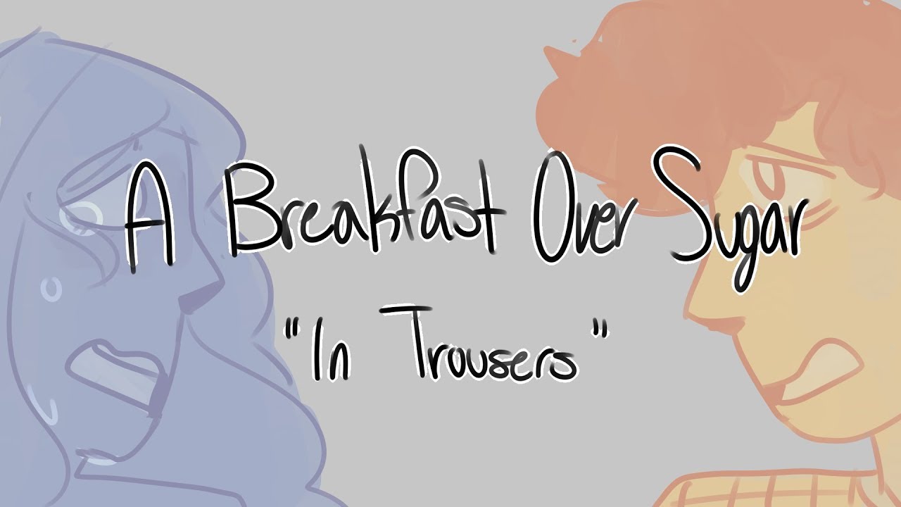 A Breakfast Over Sugar | In Trousers