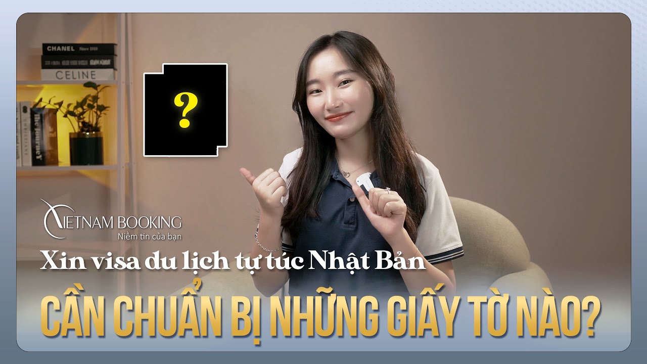 Xin Visa Du Lịch Nhật Bản Tự Túc Cần Chuẩn Bị Những Giấy Tờ Gì? | Vietnam Booking | VISAVNBK #16