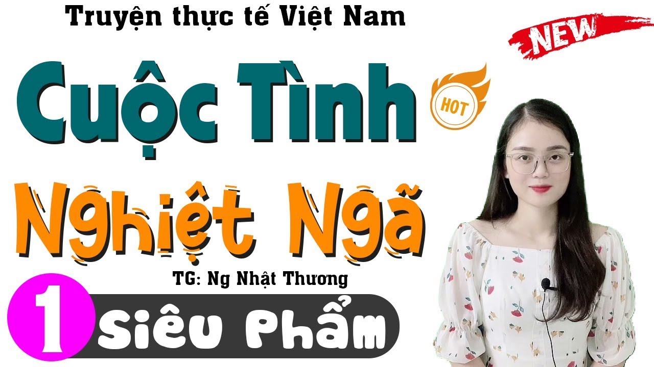 [Phần 1] Nghe Hay Quên Ngủ Trưa - CUỘC TÌNH NGHIỆT NGÃ - Truyện tâm sự thầm kín 2026
