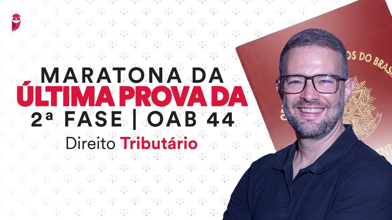 Maratona da Última Prova da 2ª Fase - OAB 44 - Direito Tributário