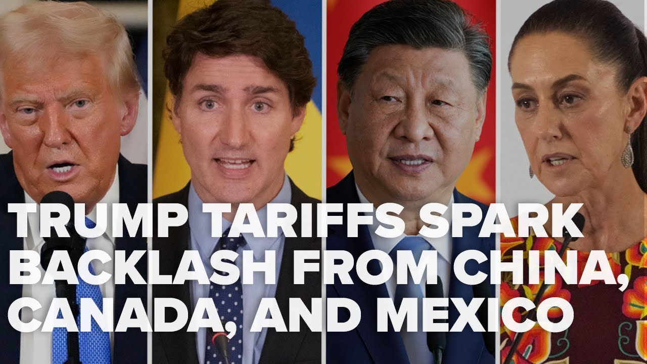 Trump's tariffs spark backlash from Canada, Mexico, and China
