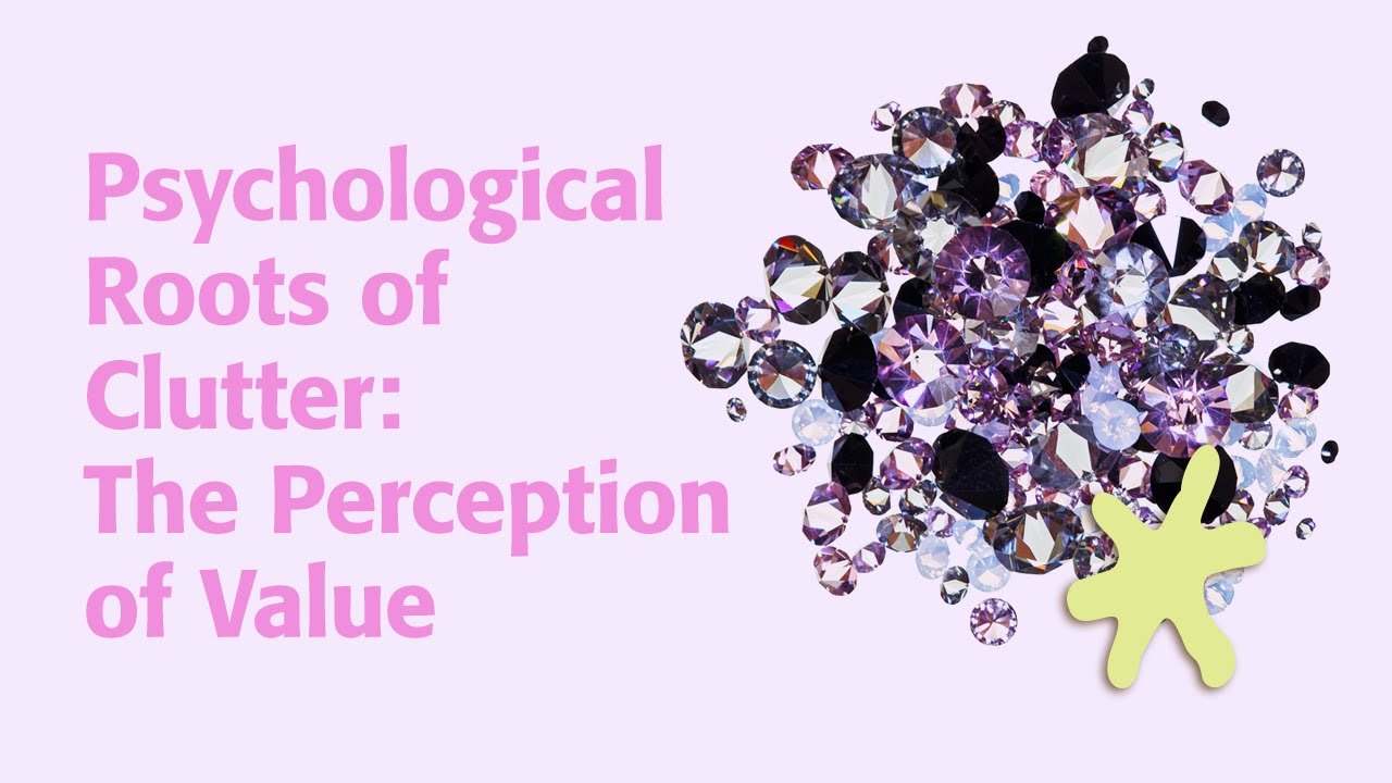 Psychological Roots of Clutter: The Perception of Value