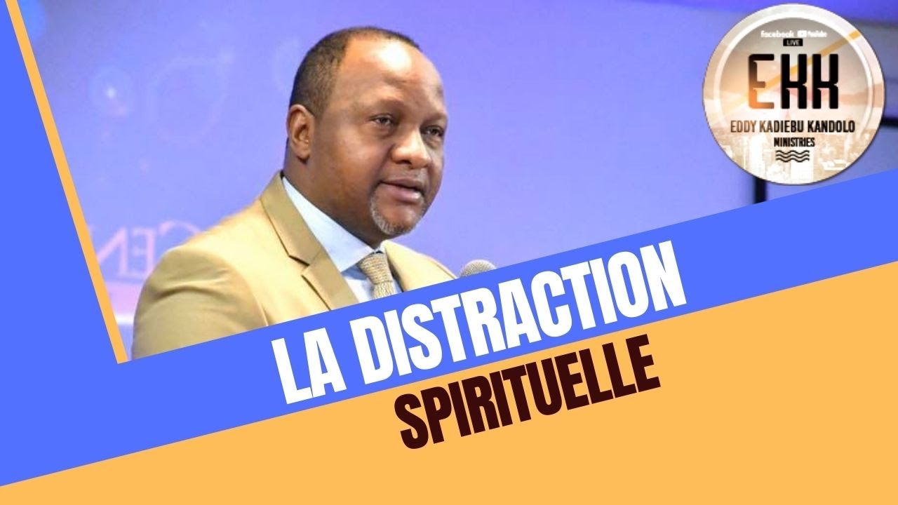 LA DISTRACTION SPIRITUELLE | APÔTRE EDDY KADIEBU KANDOLO