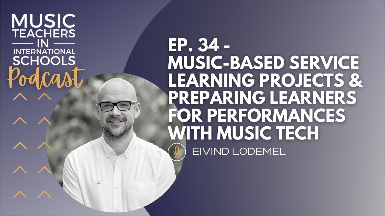 EP. 34 - Music-based service learning projects & preparing learners for performances with music tech