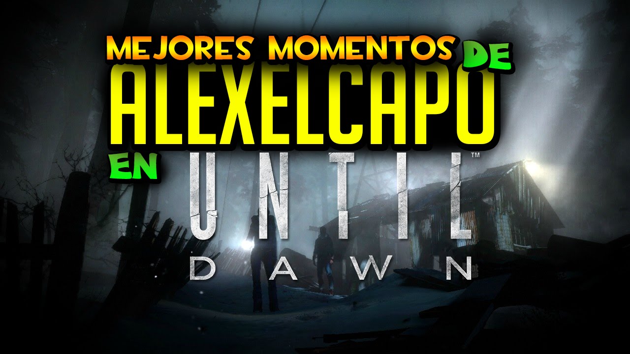 MEJORES MOMENTOS DE ALEXELCAPO EN UNTIL DAWN