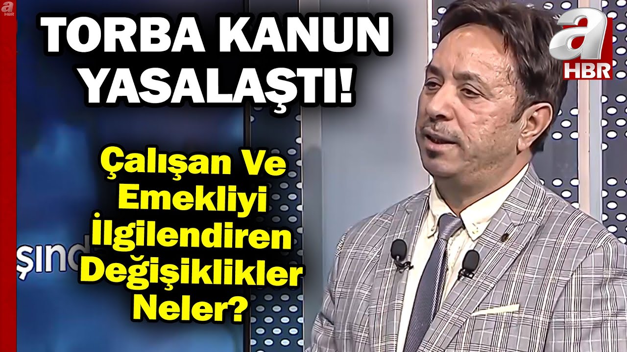 Torba Kanun Yasalaştı! Milyonlarca &Ccedil;alışan Ve Emekliyi İlgilendiren Değişiklik Neler? | A Haber