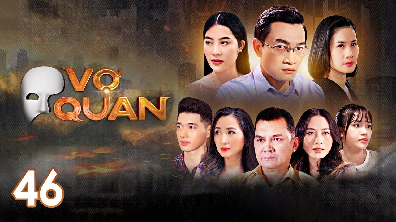 [Phim Việt Nam] VỢ QUAN | Tập 46 | Phim Tâm Lý Tình Cảm Chính Trị Thời Sự Việt Nam Hiện Đại Hay Nhất