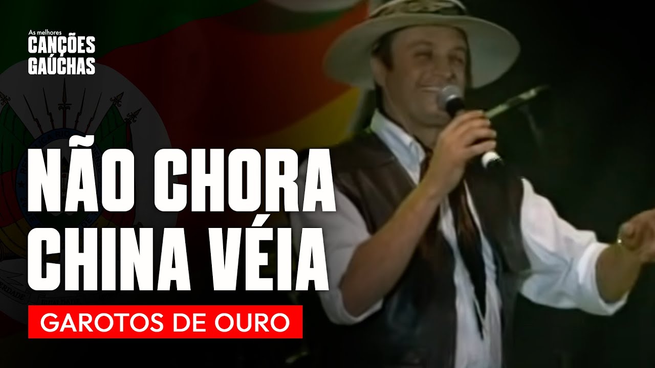 NÃO CHORA CHINA VÉIA - GAROTOS DE OURO | MÚSICA GAÚCHA