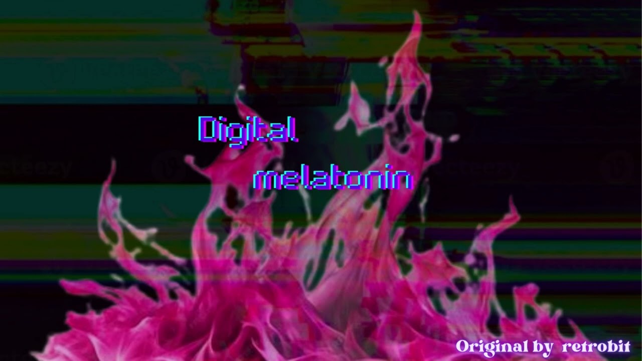 I AM BACK! - Digital melatonin (original by retrobit)