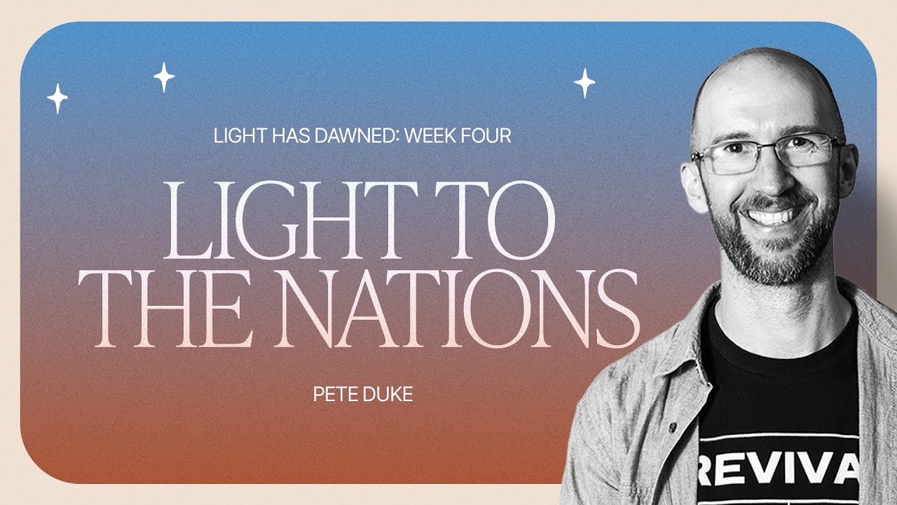 Advent 2025 | Light has Dawned | Week Four: Light to the Nations | Pete Duke