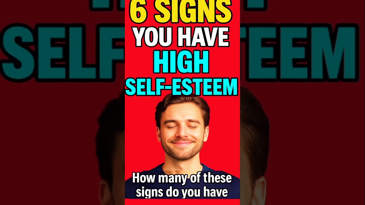 6 Signs of High Self-Esteem