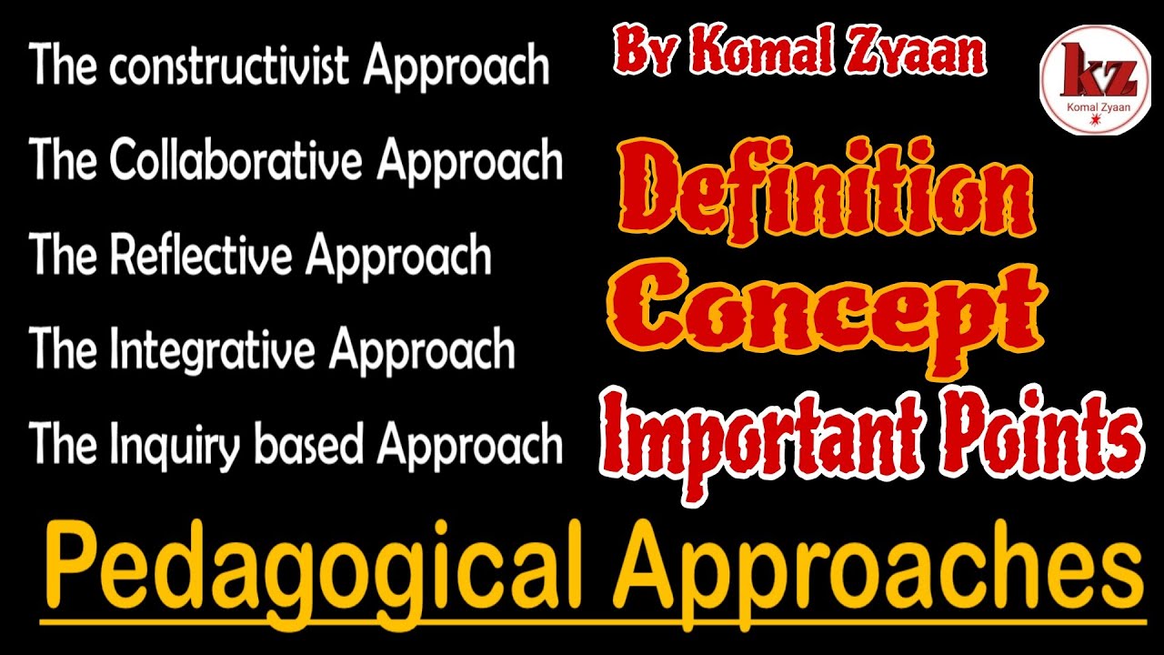 Pedagogical Approaches|pedagogy|5 pedagogical Approaches|What is Approach|komal zyaan|Approach|