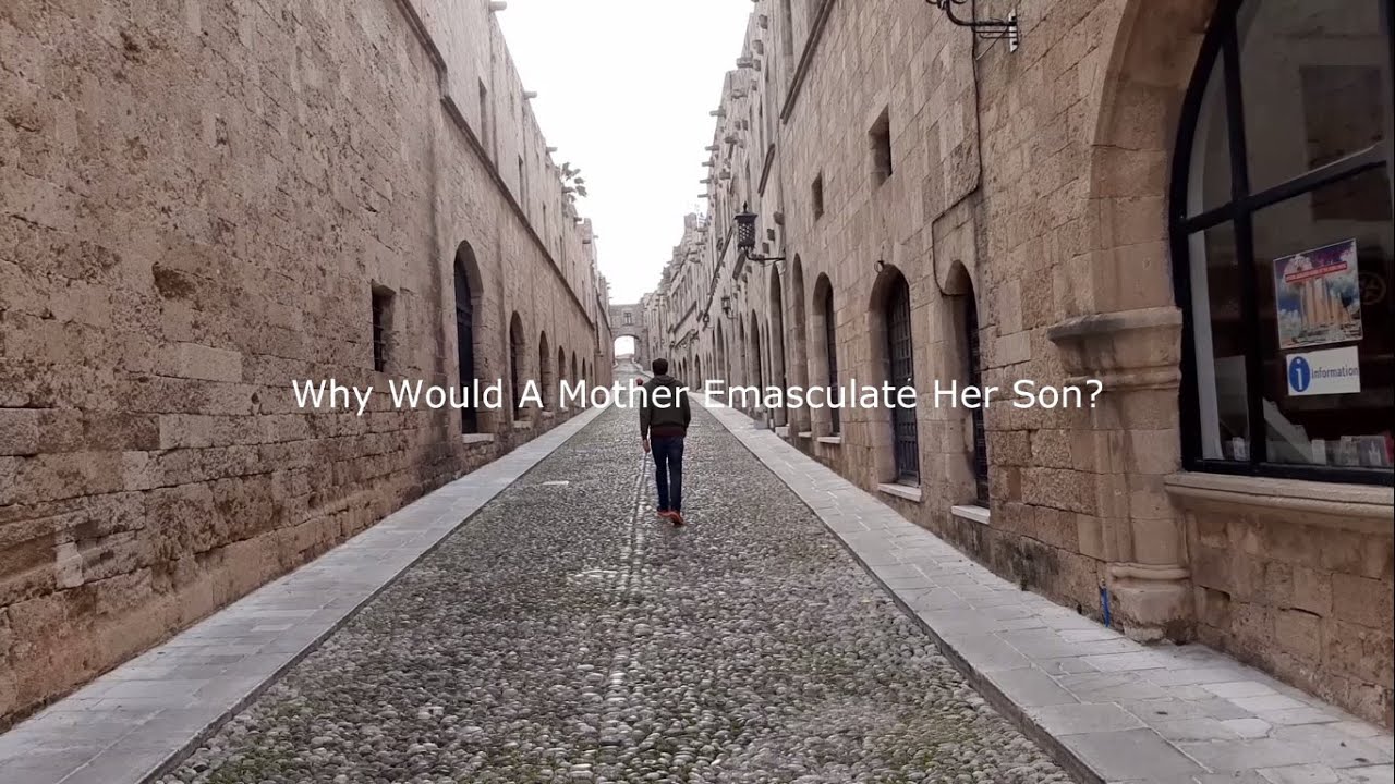 Why Would A Mother Emasculate Her Son?