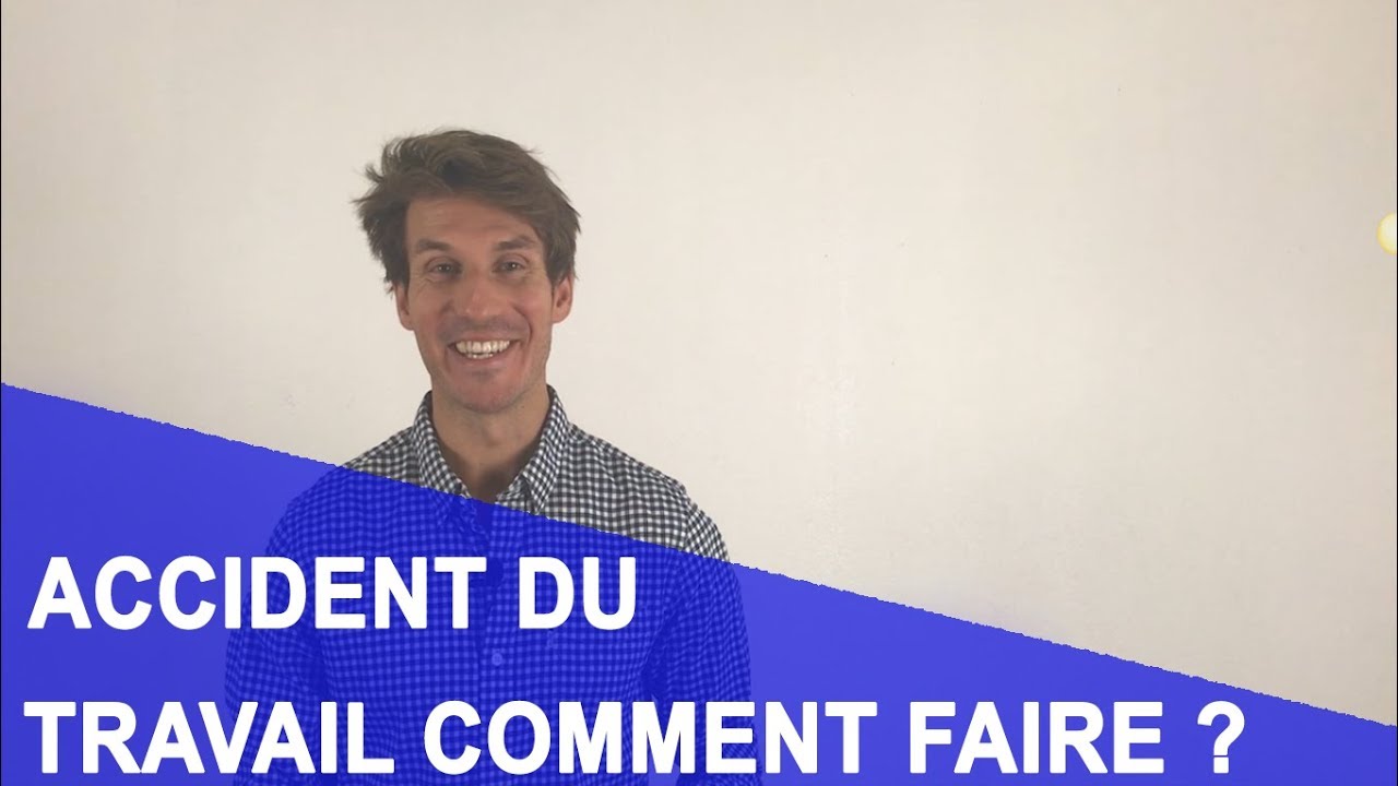 ACCIDENT DU TRAVAIL COMMENT FAIRE ?