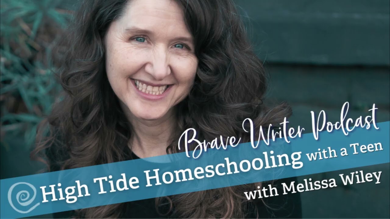 [Brave Writer Podcast] High Tide Homeschooling with a Teen