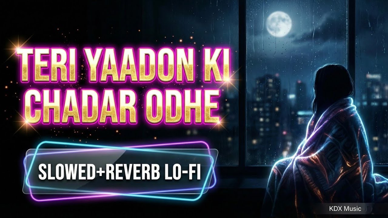 Teri Yaadon Ki Chadar Odhe - Lofi Flip | Slowed & Reverb | Aesthetic Sad Lofi
