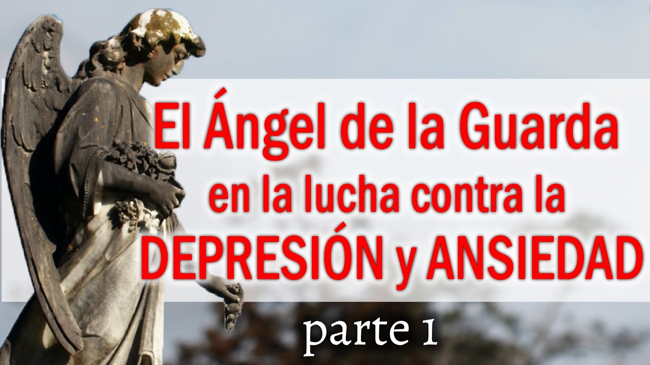 El Ángel de la Guarda en la lucha contra la DEPRESIÓN y la ANSIEDAD (parte I)