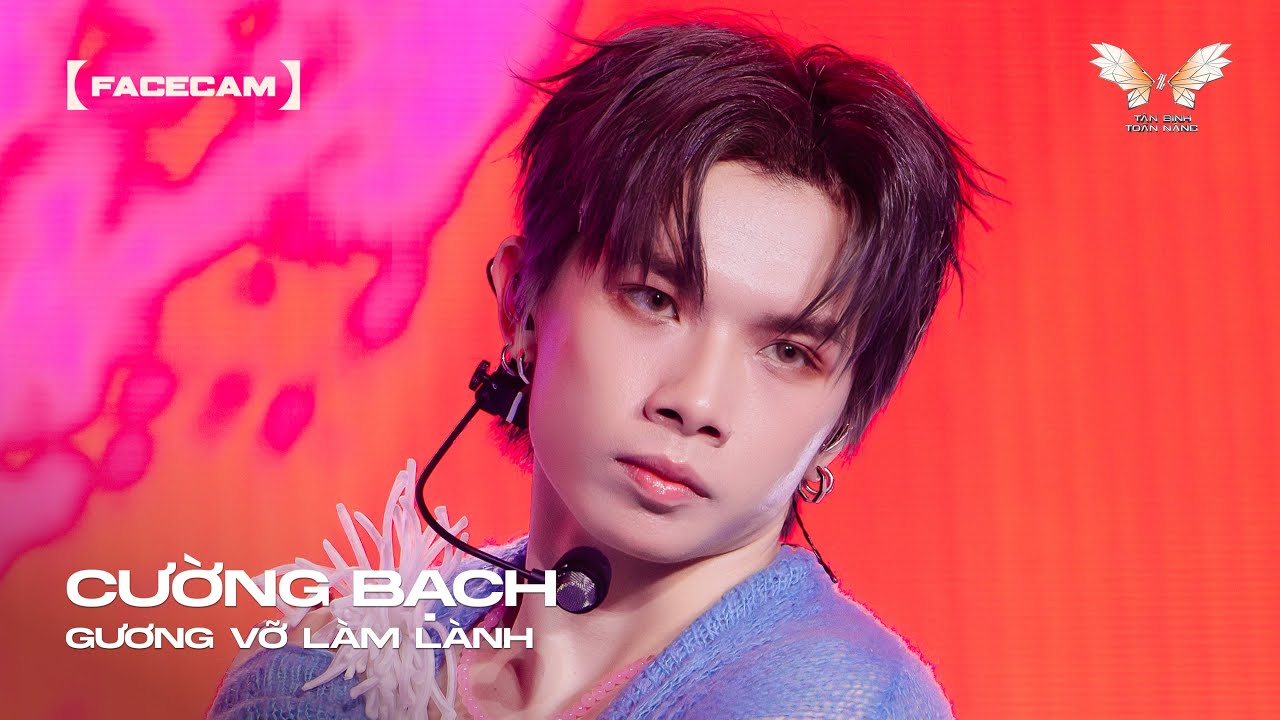 [FACECAM] CÔNG DIỄN 3 | GƯƠNG VỠ LÀM LÀNH - CƯỜNG BẠCH | TÂN BINH TOÀN NĂNG 2025