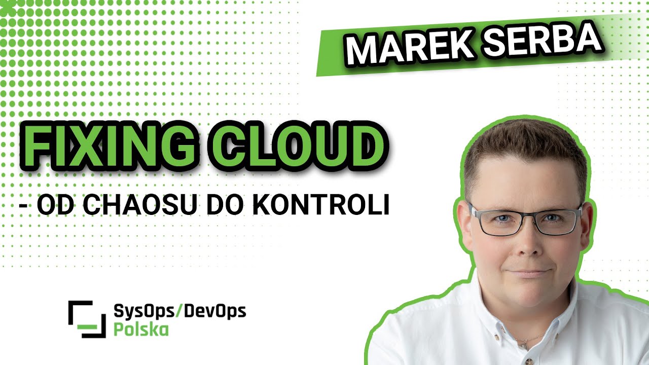 [#605] Fixing cloud - od chaosu do kontroli - Marek Serba