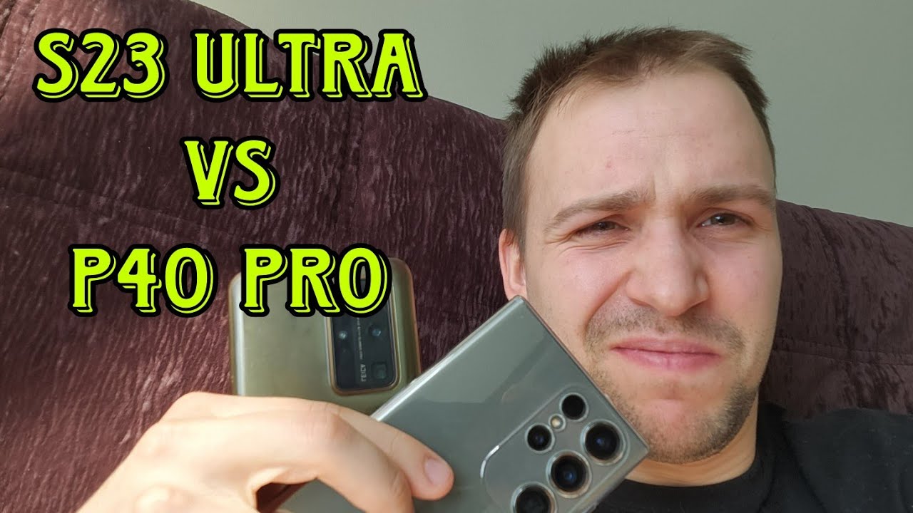 Samsung galaxy s23 ultra vs Huawei p40 pro обзор и сравнение а так же тест камер