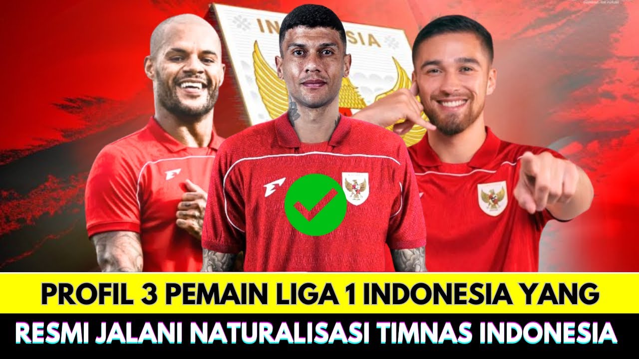 Resmi❗Profil 3 Pemain Liga 1 Jalani Proses Naturalisasi Timnas Indonesia