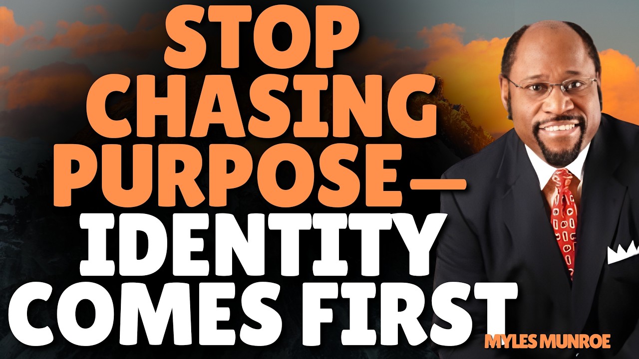 STOP Chasing PURPOSE — Why IDENTITY Unlocks DESTINY | Myles Munroe