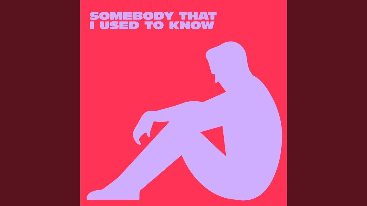 Somebody That I Used To Know