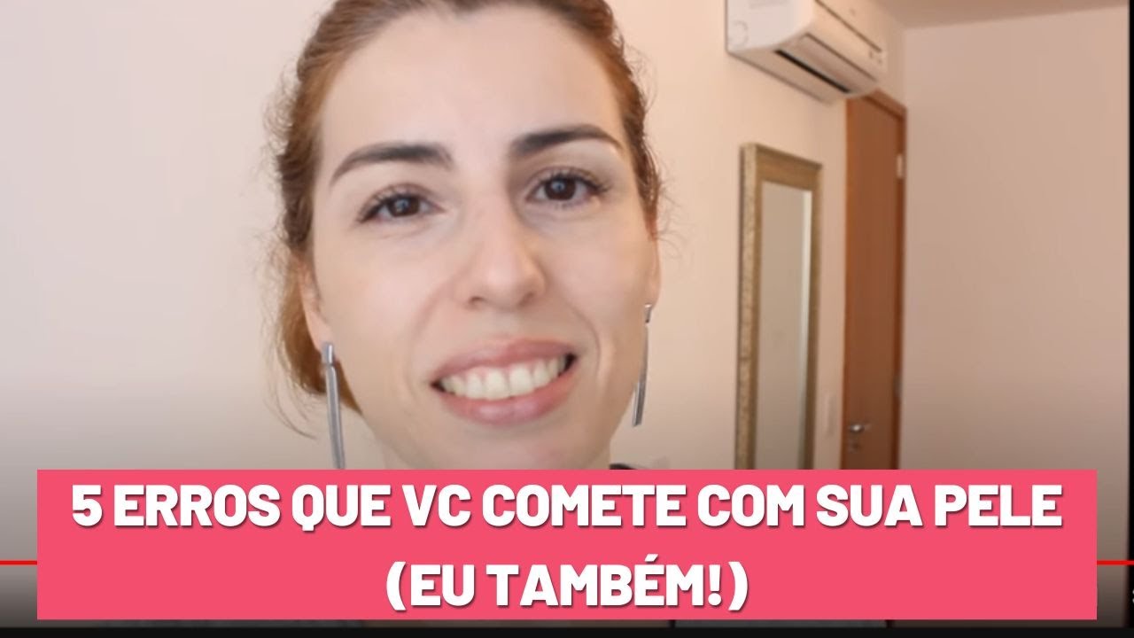 5 ERROS QUE VC COMETE COM SUA PELE (EU TAMBÉM!)