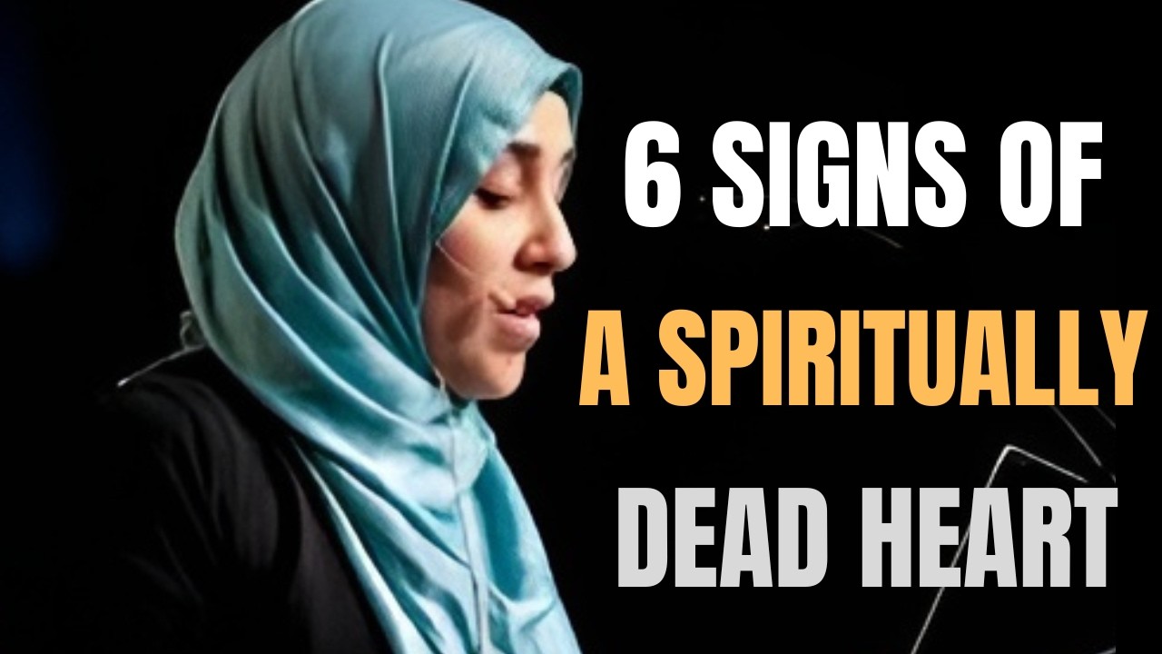 6 Warning Signs of a Spiritually Dead Heart | Yasmin Mogahed | Islamic Reminder