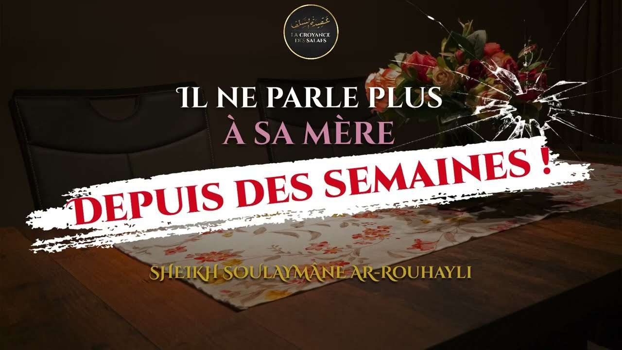 Il ne parle plus à sa mère depuis des semaines ! | Sheikh Soulaymâne Ar-Rouhayli