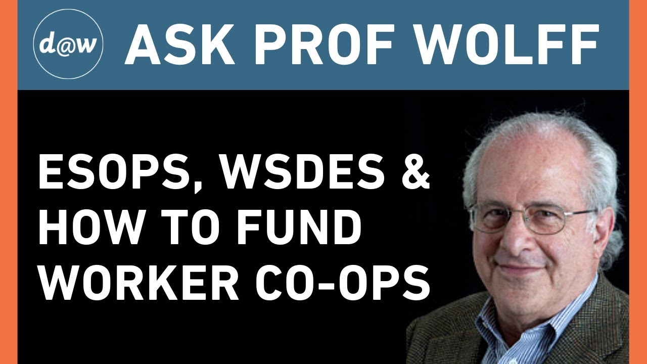 Ask Prof Wolff: ESOPS, WSDE and How to Fund Worker Co-ops