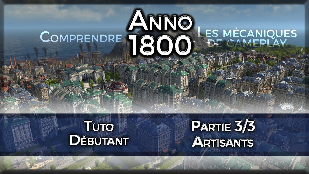 Anno 1800 TUTO FR || Guide du Débutant || Partie 3 : Artisans I