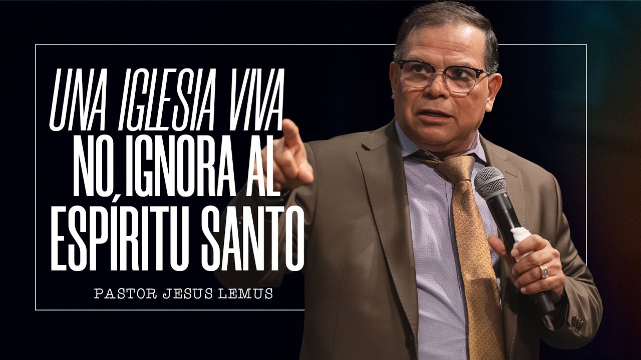 Una Iglesia Viva No Ignora al Espíritu Santo| Pastor Jesus Lemus | En Vivo