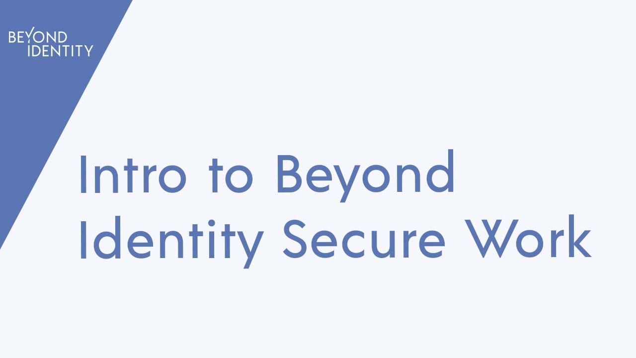 Intro to Beyond Identity Secure Workforce