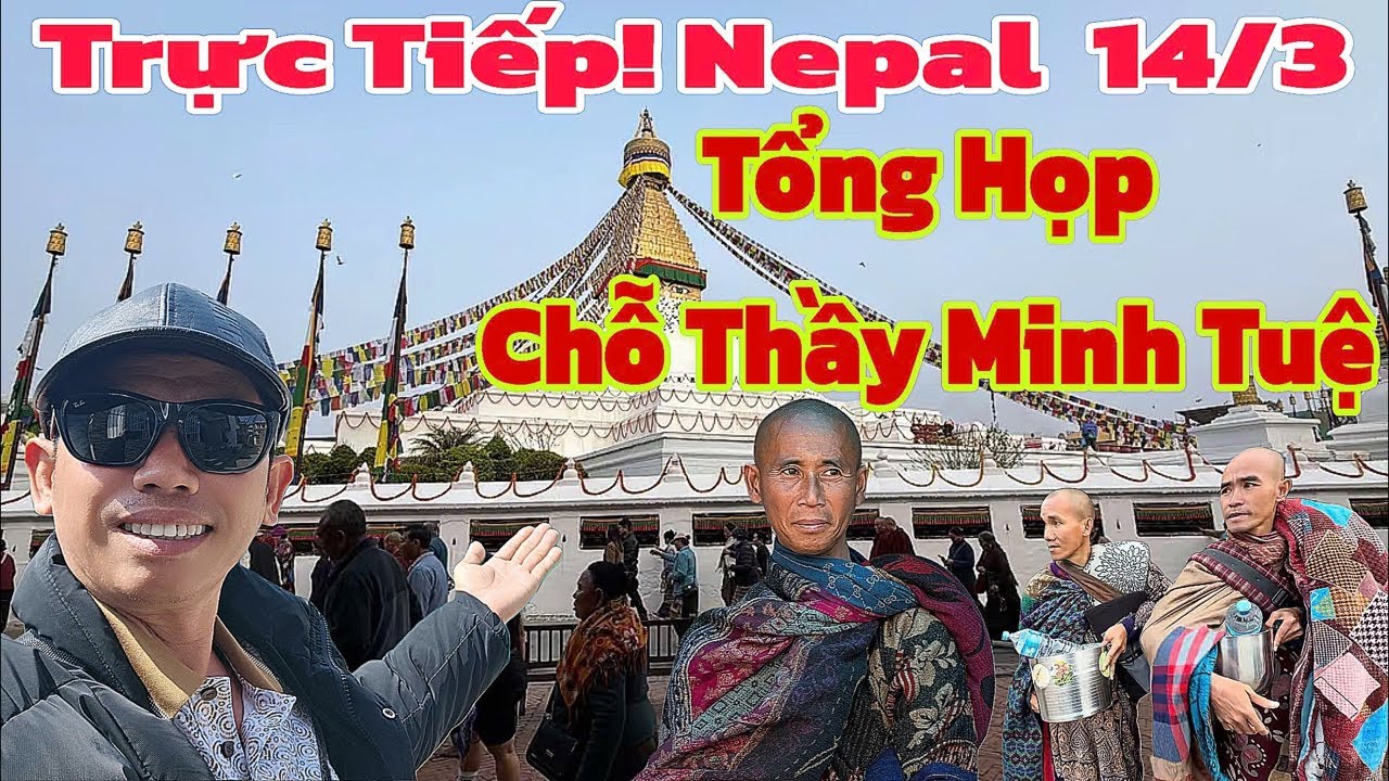 🔴Trực Tiếp! Tổng Hợp ￼Cuối Ngày Tại Nơi Thầy Minh Tuệ..#nguyendongthap #thayminhtue #nepal #minhtue