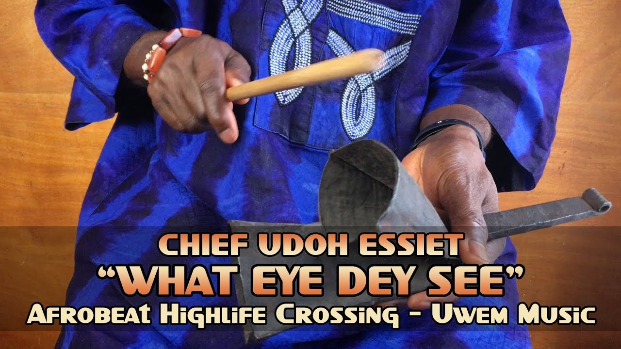 Chief Udoh Essiet in &ldquo;What Eye Dey See&rdquo; - Afrobeat Highlife Crossing