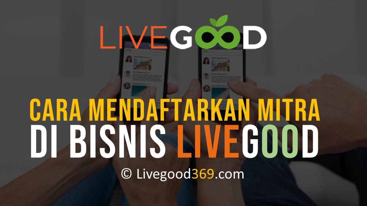 CARA MENDAFTARKAN MITRA BARU DI LIVEGOOD, MELALUI AKUN MEMBER AREA ANDA