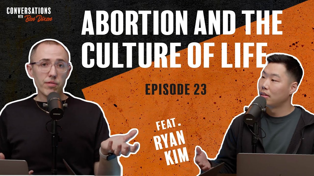 Abortion and the Culture of Life | Conversations with Ben Dixon | Episode 23