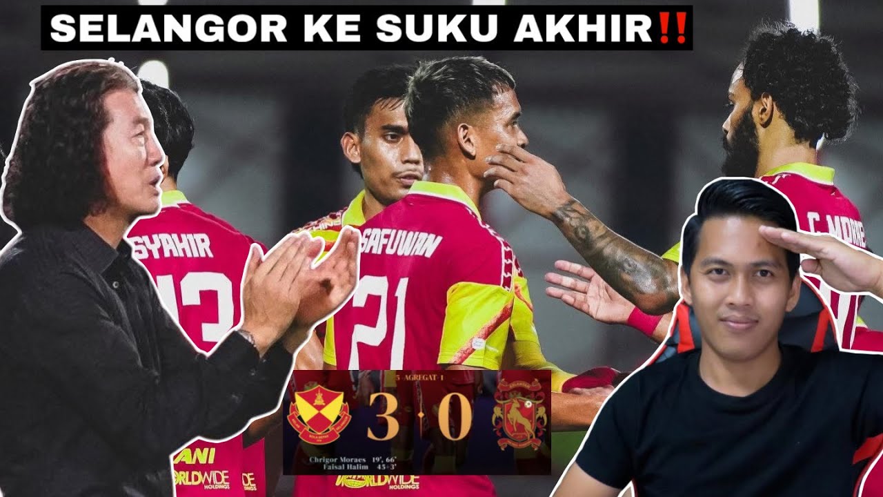 SELANGOR 3-0 KTRW !! SELANGOR KE SUKU AKHIR !! REACT