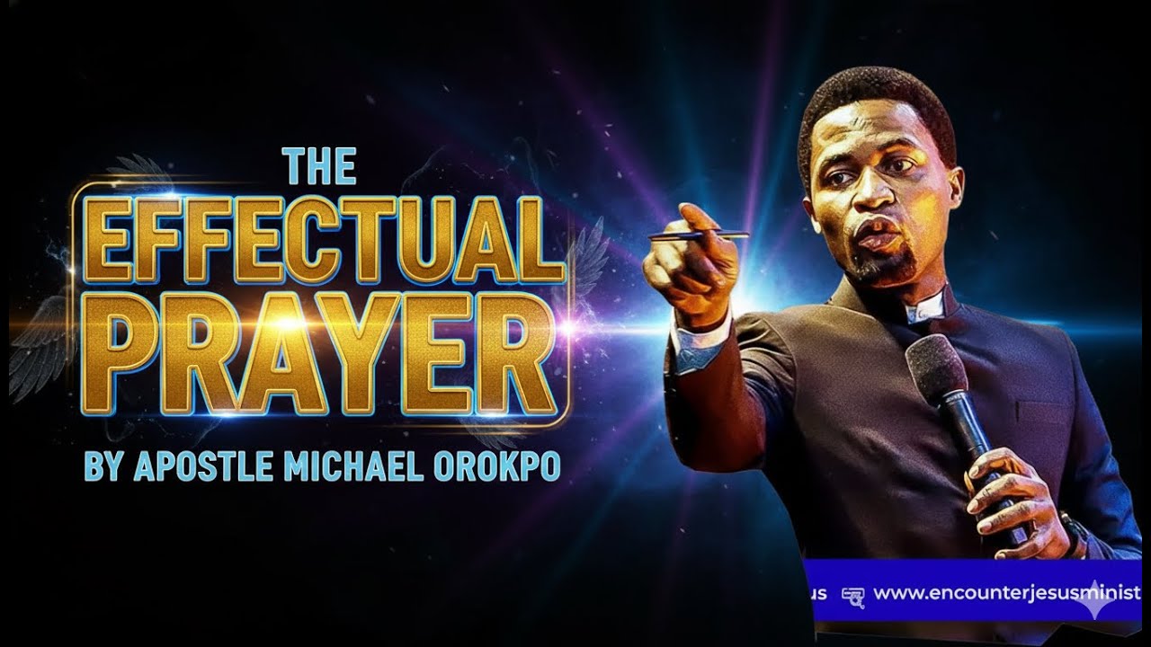 EFFECTUAL PRAYER (PRAYER THAT TOUCHES THE HEART OF GOD) APOSTLE MICHAEL OROKPO
